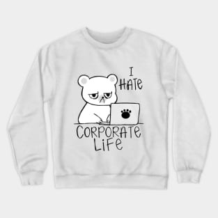 I Hate Corporate Life, Hate Work Crewneck Sweatshirt